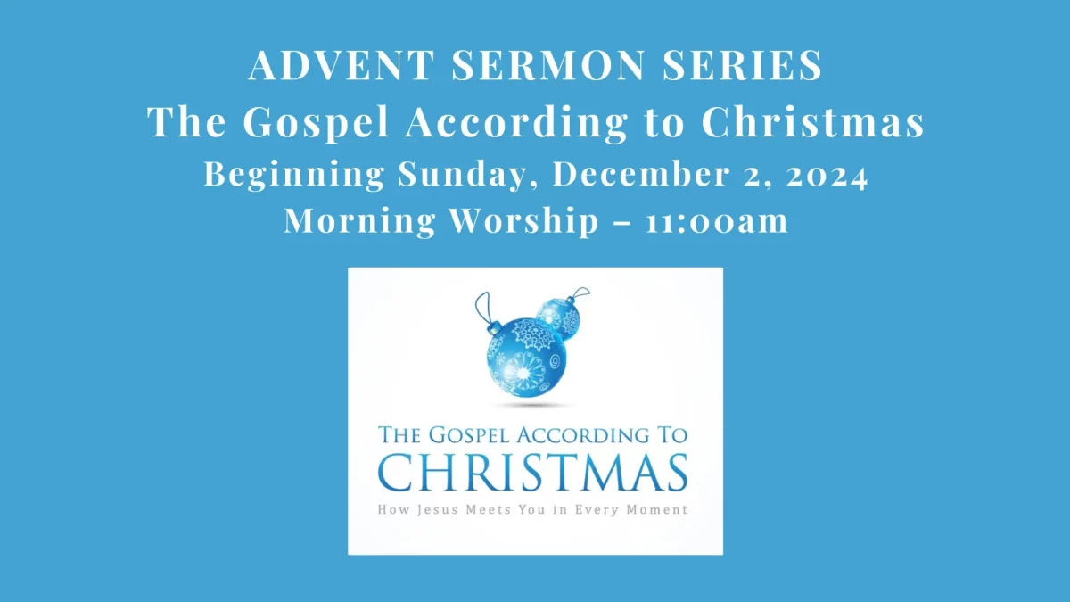 ADVENT SERMON SERIES The Gospel According to Christmas beg Sunday, December 2 -Morning Worship – 11am- Odenville United Methodist Church